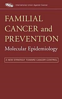 Familial Cancer and Prevention: Molecular Epidemiology: A New Strategy Toward Cancer Control (Hardcover)