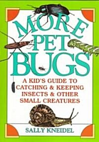 More Pet Bugs: A Kids Guide to Catching and Keeping Insects and Other Small Creatures (Paperback)