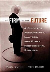 The Firm of the Future: A Guide for Accountants, Lawyers, and Other Professional Services (Hardcover)