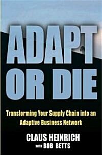 [중고] Adapt or Die: Turning Your Supply Chain Into an Adaptive Business Network (Hardcover)