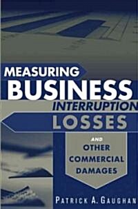 Measuring Business Interruption Losses and Other Commercial Damages (Hardcover)