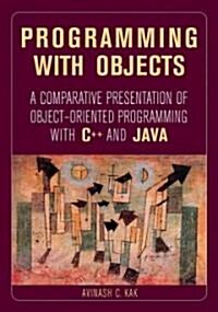 Programming with Objects: A Comparative Presentation of Object-Oriented Programming with C++ and Java                                                  (Paperback)