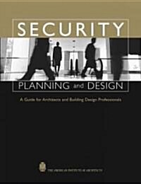 Security Planning and Design: A Guide for Architects and Building Design Professionals (Hardcover)