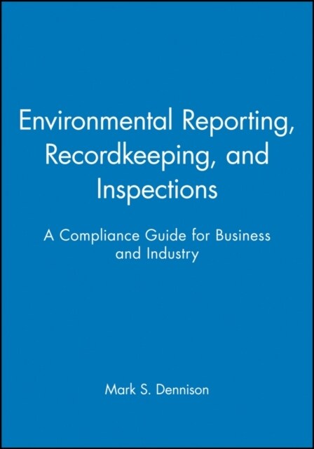 Environmental Reporting, Recordkeeping, and Inspections: A Compliance Guide for Business and Industry (Paperback)