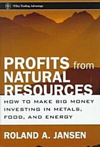 Profits from Natural Resources: How to Make Big Money Investing in Metals, Food, and Energy (Hardcover)