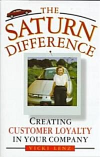 The Saturn Difference: Creating Customer Loyalty in Your Company (Hardcover)