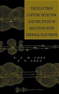 The Electron Capture Detector and the Study of Reactions with Thermal Electrons (Hardcover)