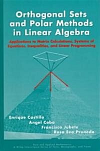 Orthogonal Sets and Polar Methods in Linear Algebra: Applications to Matrix Calculations, Systems of Equations, Inequalities, and Linear Programming (Hardcover)