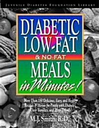 Diabetic Low-Fat & No-Fat Meals in Minutes: More Than 250 Delicious, Easy & Healthy Recipes & Menusfor People with Diabetes, Their Families, and Thei (Paperback)