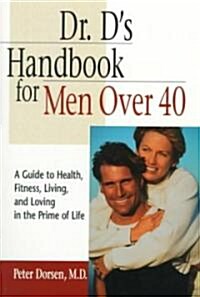 Dr. Ds Handbook for Men Over 40: A Guide to Health, Fitness, Living, and Loving in the Prime of Life (Paperback)