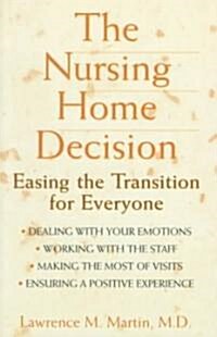 The Nursing Home Decision: Easing the Transition for Everyone (Paperback)