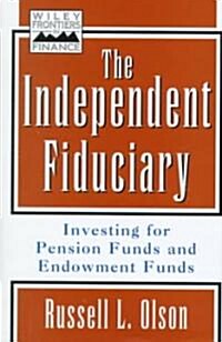 The Independent Fiduciary: Investing for Pension Funds and Endowment Funds (Hardcover)