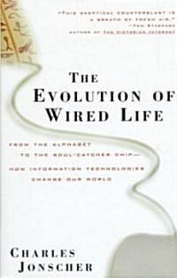 The Evolution of Wired Life: From the Alphabet to the Soul-Catcher Chip -- How Information Technologies Change Our World (Hardcover)