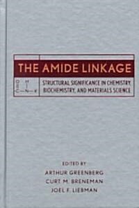 The Amide Linkage: Structural Significance in Chemistry, Biochemistry, and Materials Science (Hardcover)