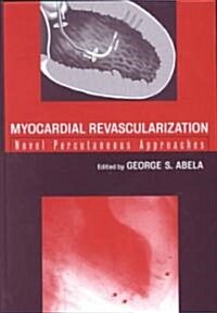 Myocardial Revascularization: Novel Percutaneous Approaches (Hardcover)