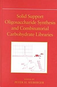 Solid Support Oligosaccharide Synthesis and Combinatorial Carbohydrate Libraries (Hardcover)