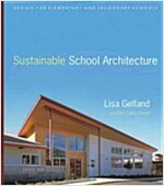 Sustainable School Architecture: Design for Elementary and Secondary Schools (Hardcover)