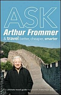 [중고] Ask Arthur Frommer : and Travel Better, Cheaper, Smarter (Paperback)