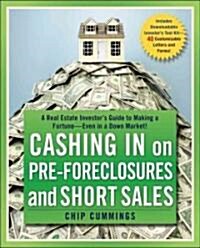 Cashing in on Pre-Foreclosures and Short Sales: A Real Estate Investors Guide to Making a Fortune Even in a Down Market (Paperback)