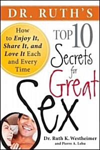 Dr.Ruths Top Ten Secrets for Great Sex : How to Enjoy it, Share it, and Love it Each and Every Time (Paperback)