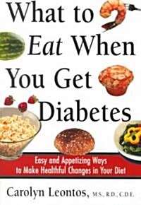 What to Eat When You Get Diabetes: Easy and Appetizing Ways to Make Healthful Changes in Your Diet (Paperback)