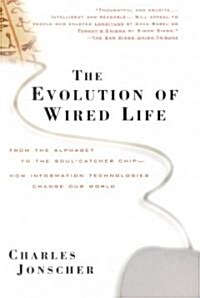 The Evolution of Wired Life: From the Alphabet to the Soul-Catcher Chip -- How Information Technologies Change Our World (Paperback)