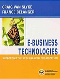E-Business Technologies: Supporting the Net-Enhanced Organization (Hardcover)