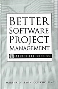 Better Software Project Management: A Primer for Success (Hardcover)