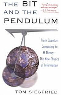 The Bit and the Pendulum: From Quantum Computing to M Theory--The New Physics of Information (Paperback)
