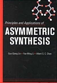 Principles and Applications of Asymmetric Synthesis (Hardcover)