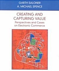 Creating and Capturing Value: Perspectives and Cases on Electronic Commerce (Hardcover)