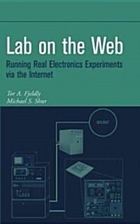 Lab on the Web: Running Real Electronics Experiments Via the Internet (Hardcover)