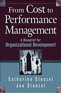 From Cost to Performance Management: A Blueprint for Organizational Development (Hardcover)