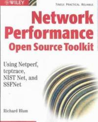 Network performance open source toolkit : using Netperf, tcptrace, NIST Net, and SSFNet