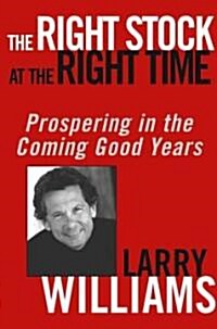 The Right Stock at the Right Time: Prospering in the Coming Good Years (Hardcover)