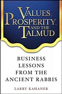 Values, Prosperity, and the Talmud: Business Lessons from the Ancient Rabbis (Hardcover)