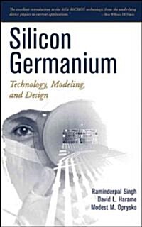 Silicon Germanium: Technology, Modeling, and Design (Hardcover)