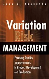 Variation Risk Management: Focusing Quality Improvements in Product Development and Production (Hardcover)