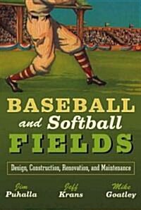 Baseball and Softball Fields: Design, Construction, Renovation, and Maintenance (Hardcover)