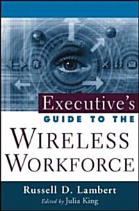 Executives Guide to the Wireless Workforce (Hardcover)
