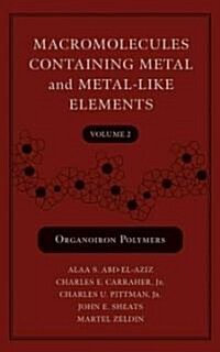 Macromolecules Containing Metal and Metal-Like Elements, Volume 2: Organoiron Polymers (Hardcover, Volume 2)