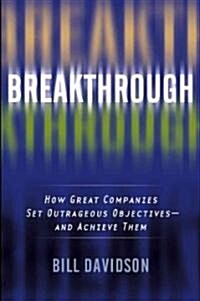 Breakthrough: How Great Companies Set Outrageous Objectives and Achieve Them (Hardcover)