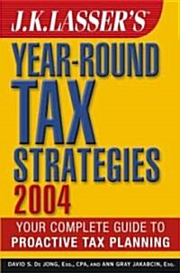 J.K. Lassers Year-Round Tax Strategies: Your Complete Guide to Proactive Tax Planning (Paperback, 2004)