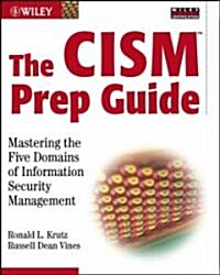 The CISM Prep Guide: Mastering the Five Domains of Information Security Management [With CDROM] (Paperback)