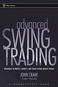 Advanced Swing Trading: Strategies to Predict, Identify, and Trade Future Market Swings (Hardcover)