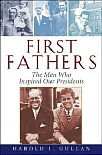 First Fathers: The Men Who Inspired Our Presidents (Hardcover)