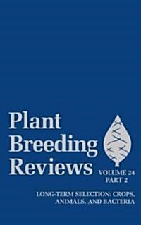 Plant Breeding Reviews, Volume 24, Part 2: Long-Term Selection: Crops, Animals, and Bacteria (Hardcover, Volume 24)