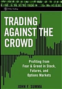 Trading Against the Crowd: Profiting from Fear and Greed in Stock, Futures and Options Markets (Hardcover)