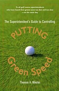 The Superintendents Guide to Controlling Putting Green Speed (Hardcover)
