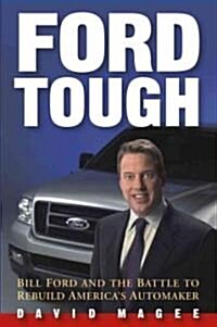 Ford Tough: Bill Ford and the Battle to Rebuild Americas Automaker (Hardcover)